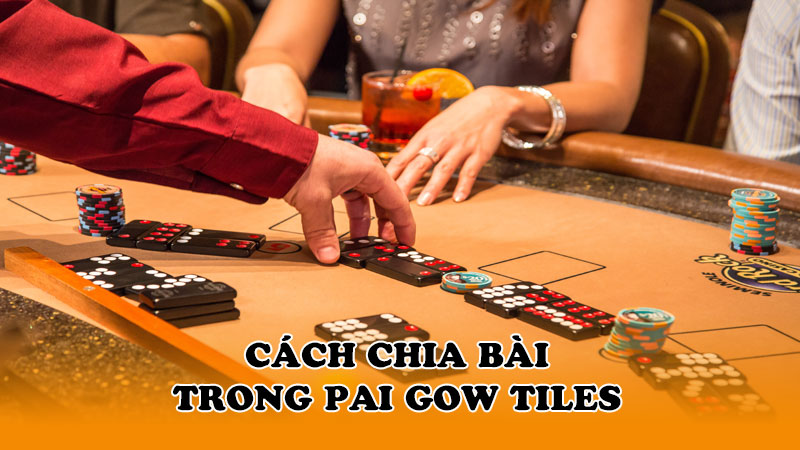 Cách chia bài trong Pai Gow Tiles