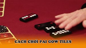 Cách chơi Pai Gow Tiles