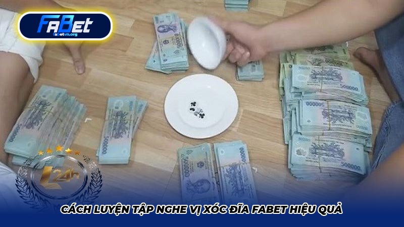 Cách luyện tập nghe vị xóc đĩa Fabet hiệu quả