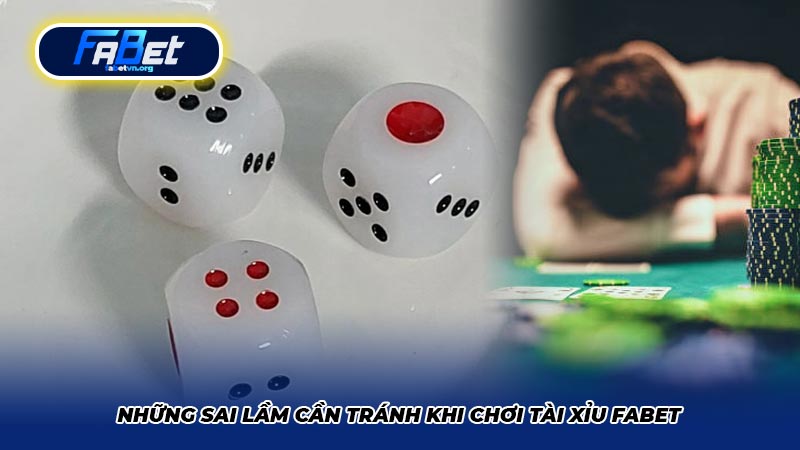 Những sai lầm cần tránh khi chơi Tài Xỉu Fabet