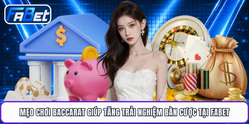 Mẹo Chơi Baccarat Giúp Tăng Trải Nghiệm Bàn Cược Tại FABET